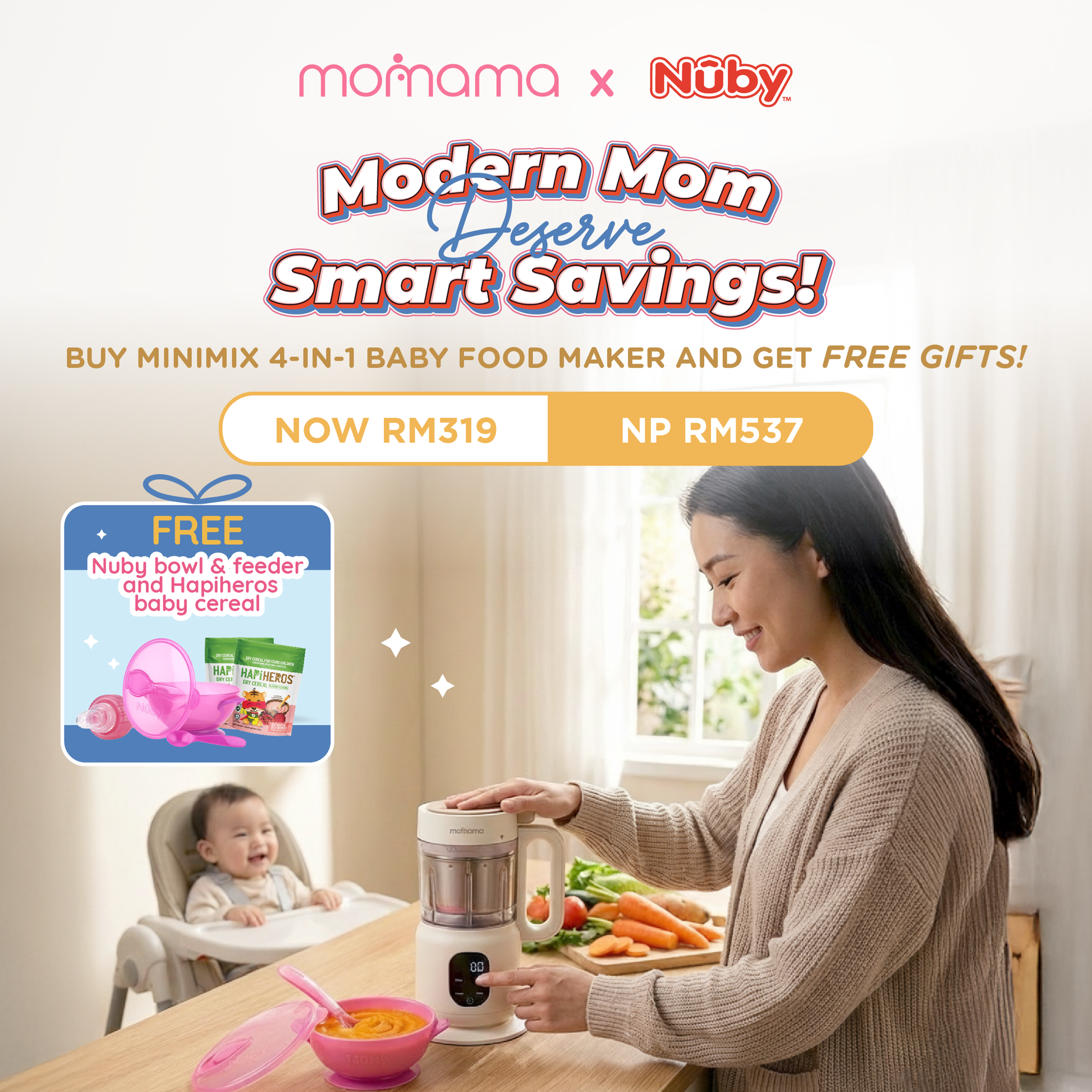 Modern Moms Deserve Smart Savings!" Get your baby mealtime set - Buy Momama Minimix 4-in-1 Foodmaker and enjoy a FREE Nuby Bowl & Feeder + Hapifam Baby Cereal! FOR RM 319.00