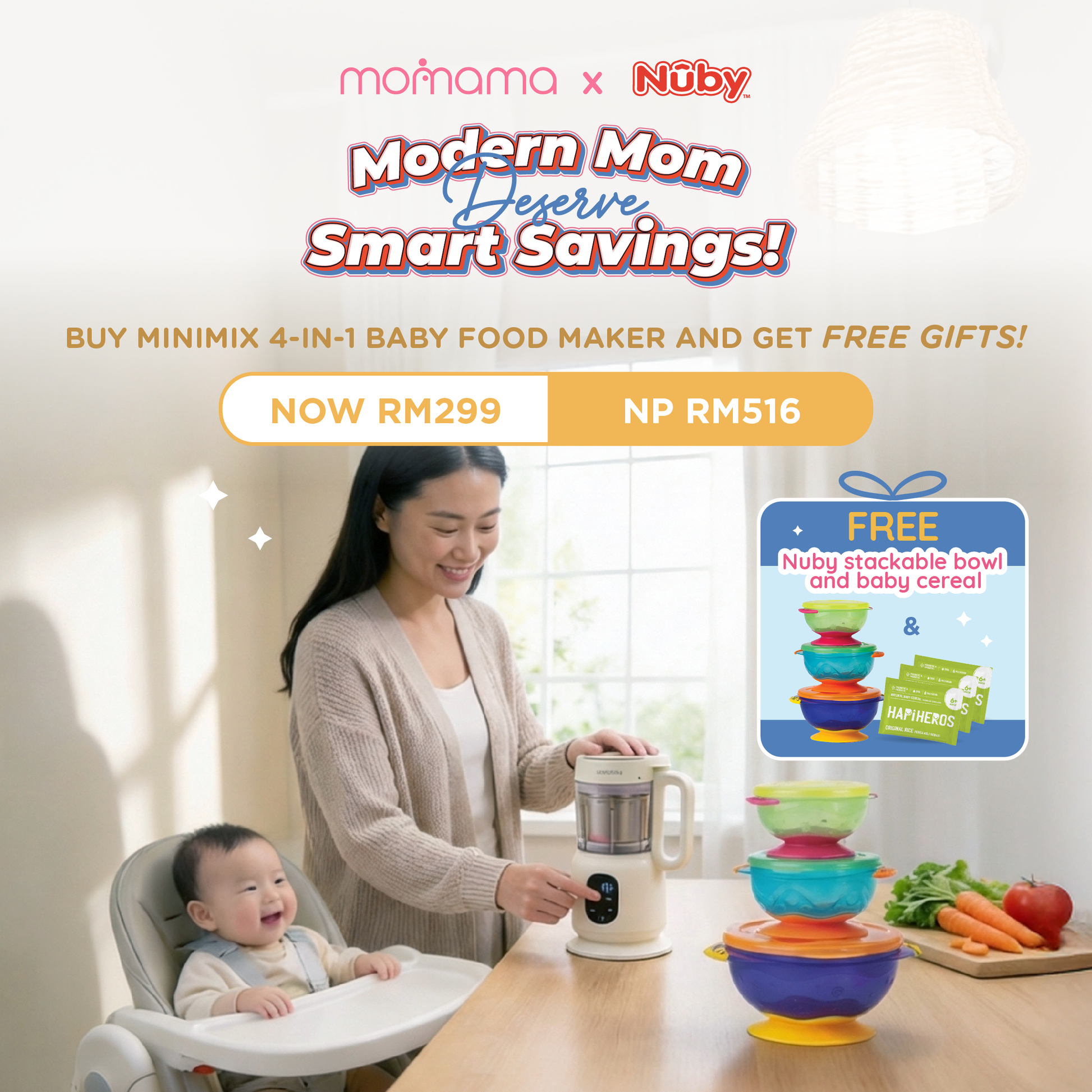 Modern Moms Deserve Smart Savings!" Get your baby mealtime set - Buy Momama Minimix 4-in-1 Foodmaker and enjoy a FREE Nuby Stackable Bowl + 3 HAPIHEROES! FOR RM 299.00