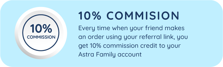 Astra Family Earn a 10% commission every time your friend orders from your AstraVille referral link.